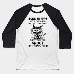 Black Cat Born In 1949 Too Slow To Run Too Old To Fight Baseball T-Shirt